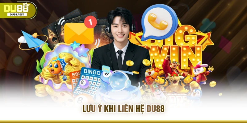 Lưu ý khi liên hệ Du88